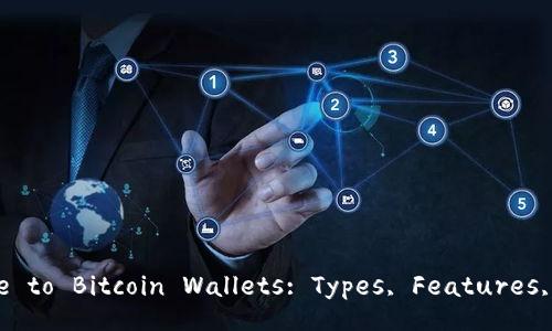 Comprehensive Guide to Bitcoin Wallets: Types, Features, and Best Practices